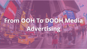 From OOH To DOOH Media Advertising